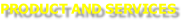 PRODUCT AND SERVICES